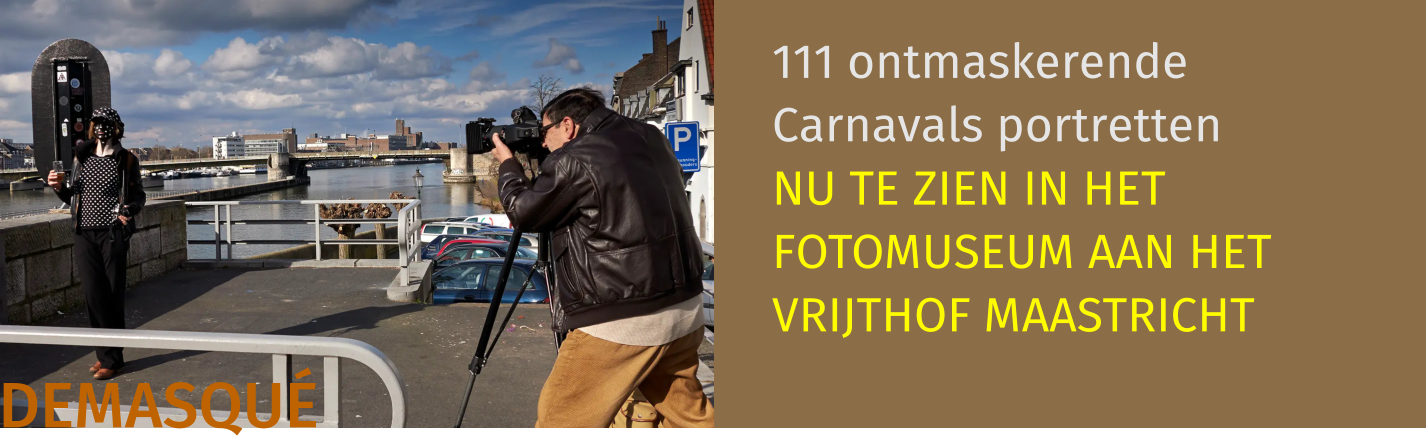 111 ontmaskerende Carnavals portretten NU TE ZIEN IN HET FOTOMUSEUM AAN HET VRIJTHOF MAASTRICHT DEMASQUÉ